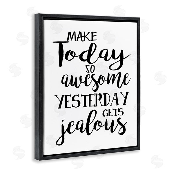 Stupell Industries Ashley Calhoun | Today's Awesome So Yesterday's Jealous Phrase Black White Wall Art