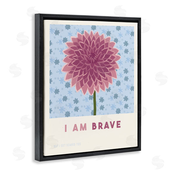 Stupell Industries Courtney Haley | Dahlia I Am Brave Affirmation