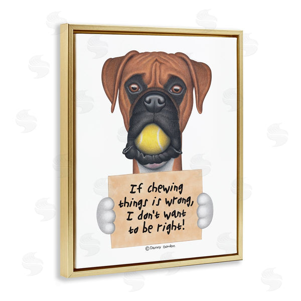 Stupell Industries Danny Gordan | If Chewing Is Wrong Pet Dog