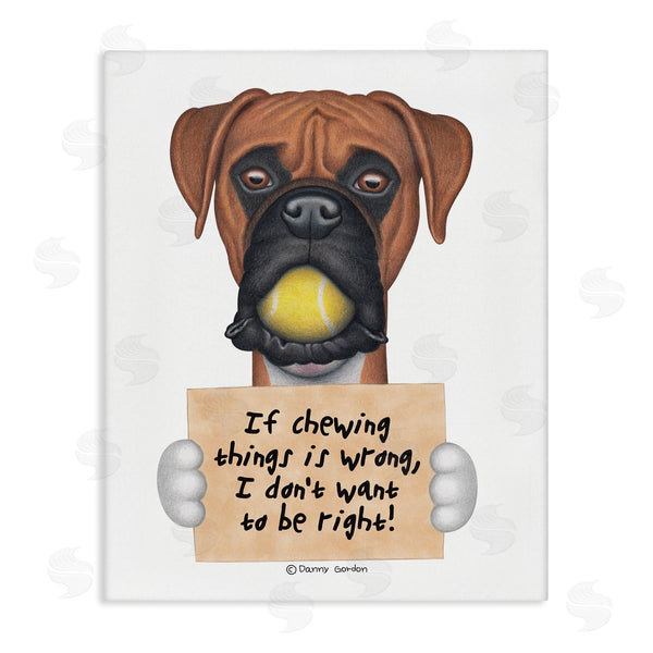 stupell industries Danny Gordan | If Chewing is Wrong Pet Dog