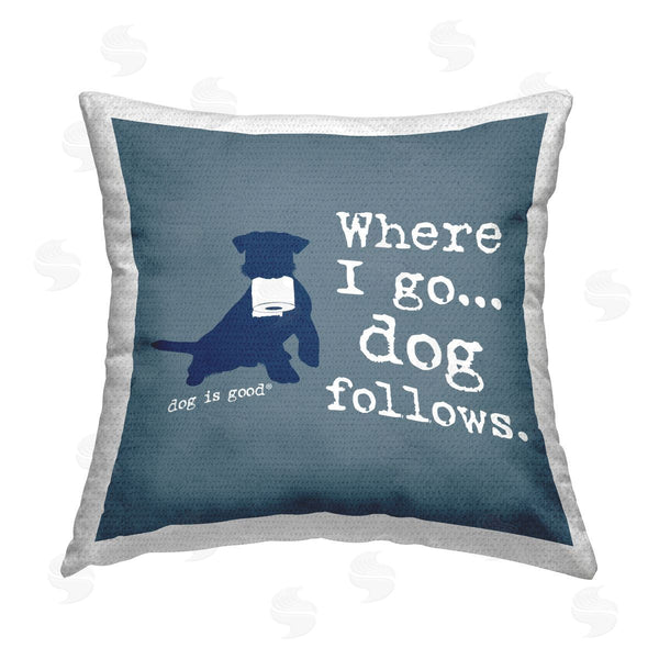 Stupell Industries Dog Is Good | Where I Go Dog Follows Printed Throw Pillow
