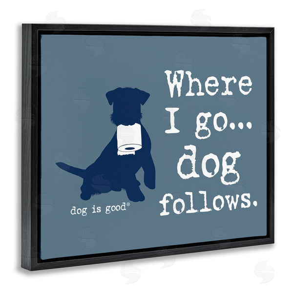 Stupell Industries Dog Is Good | Where I Go Dog Follows Wall Art