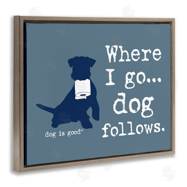 Stupell Industries Dog Is Good | Where I Go Dog Follows Wall Art