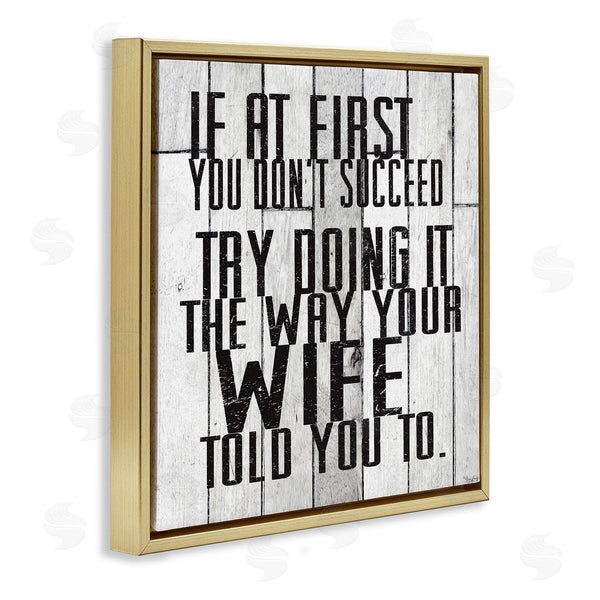 Stupell Industries Gigi Louise | The Way Your Wife Told You