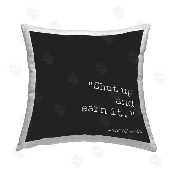 Stupell Industries Graffi*tee Studios | Shut Up And Earn It Printed Throw Pillow
