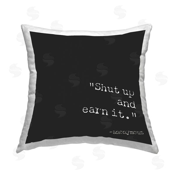 stupell industries Graffi*tee Studios | Shut Up And Earn It Printed Throw Pillow