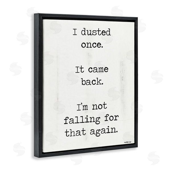 Stupell Industries Imperfect Dust | Dusted Once It Came Back Wall Art