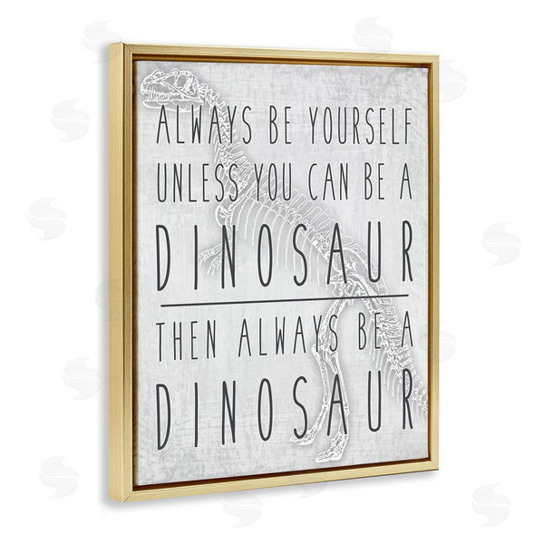Stupell Industries Jessica Mundo | Be Yourself Or A Dinosaur Funny Phrase T-Rex Skelton