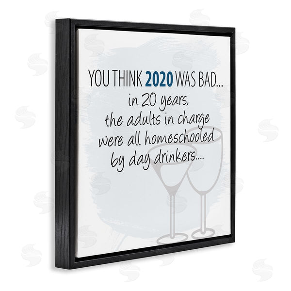 Stupell Industries Kim Allen | Adults Homeschooled By Day Drinkers Funny 2020 Phrase Wall Art