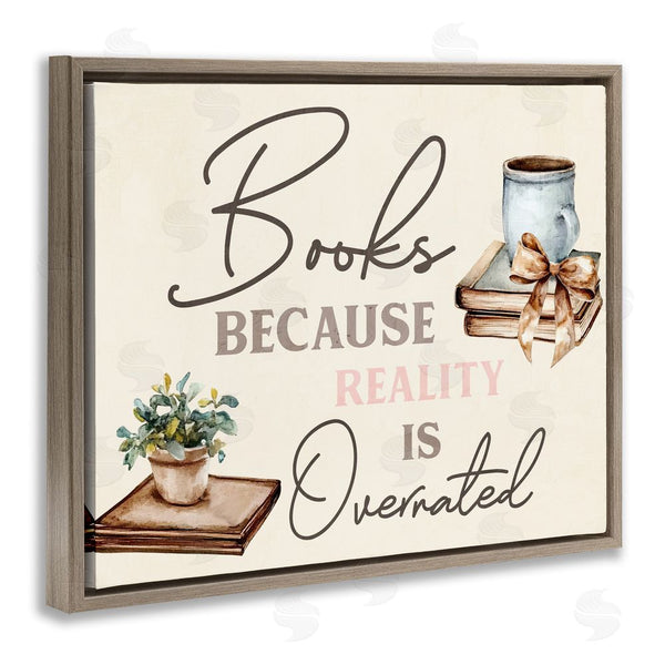 Stupell Industries Kim Allen | Books Because Reality Overrated Wall Art