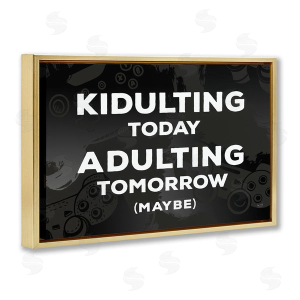 Stupell Industries Lux + Me Designs | Kidulting Today Adulting Tomorrow