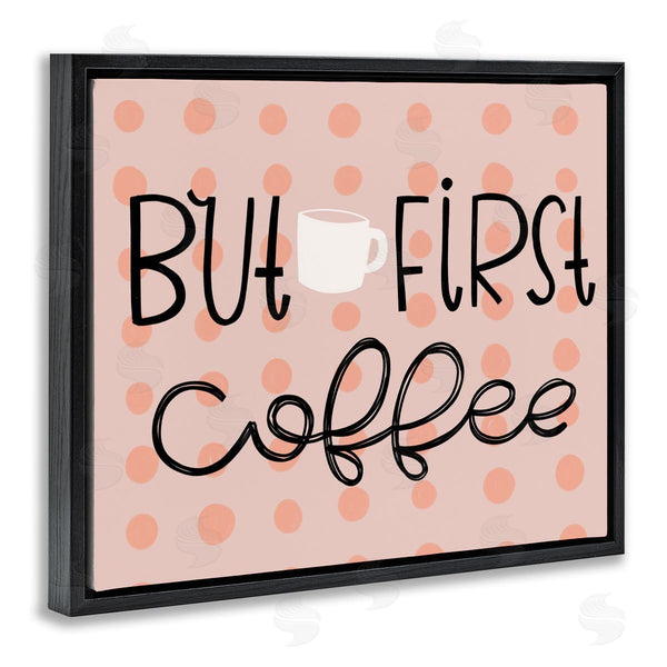 Stupell Industries Mandy Ford Art + Illustration | But First Coffee Polka Dots