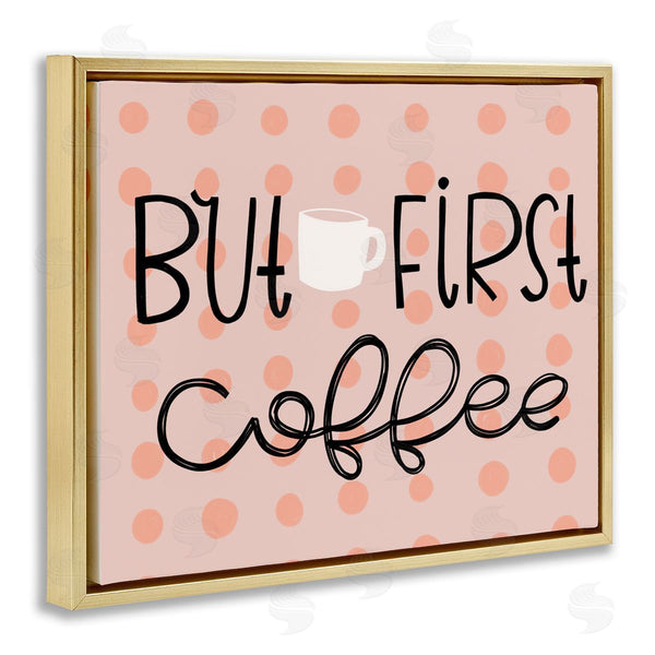 Stupell Industries Mandy Ford Art + Illustration | But First Coffee Polka Dots