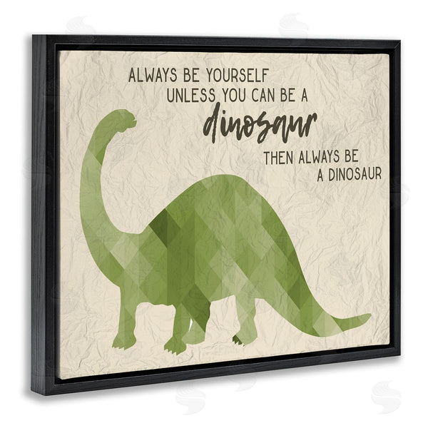 Stupell Industries Stupell Studio | Always Be A Dinosaur Phrase