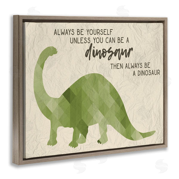 Stupell Industries Stupell Studio | Always Be A Dinosaur Phrase
