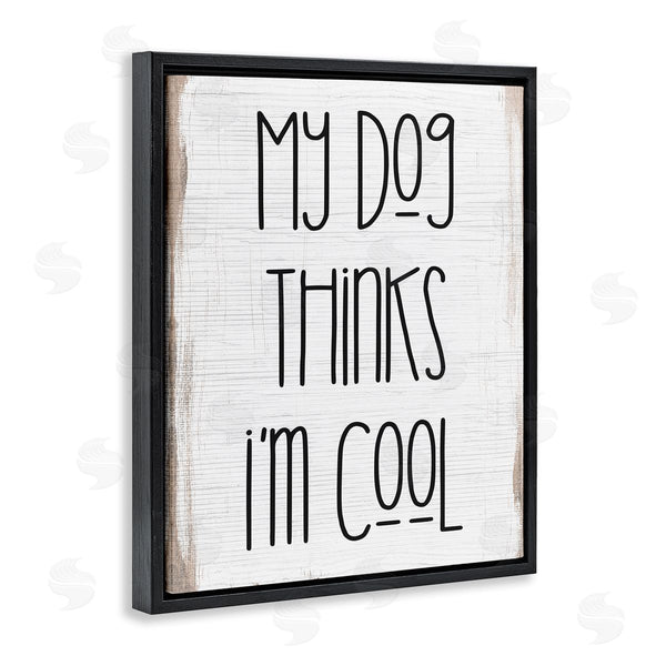 Stupell Industries Stupell Studio | Dog Thinks I'm Cool Pet Phrase Rustic Modern Typography Wall Art