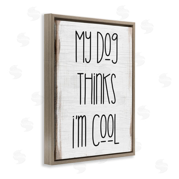 Stupell Industries Stupell Studio | Dog Thinks I'm Cool Pet Phrase Rustic Modern Typography Wall Art