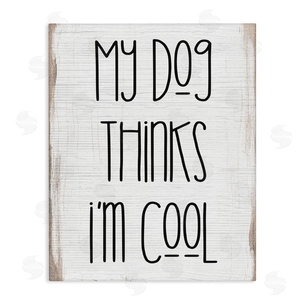 stupell industries Stupell Studio | Dog Thinks I'm Cool Pet Phrase Rustic Modern Typography Wall Art
