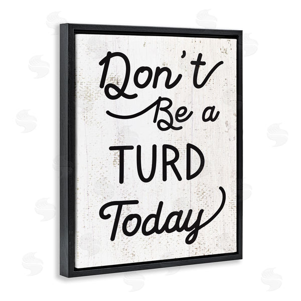 Stupell Industries Stupell Studio | Don't Be A Turd Funny Distressed