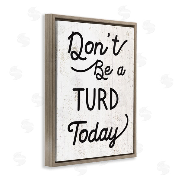Stupell Industries Stupell Studio | Don't Be A Turd Funny Distressed