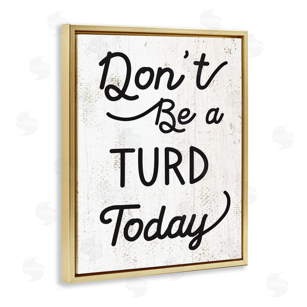 Stupell Industries Stupell Studio | Don't Be A Turd Funny Distressed