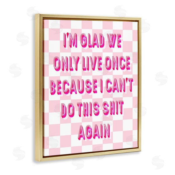 Stupell Industries Stupell Studio | Funny Only Live Once