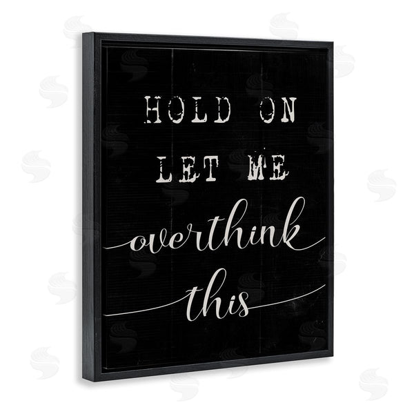 Stupell Industries Stupell Studio | Hold On Let Me Overthink This