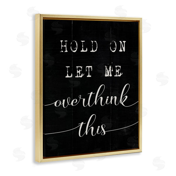 Stupell Industries Stupell Studio | Hold On Let Me Overthink This