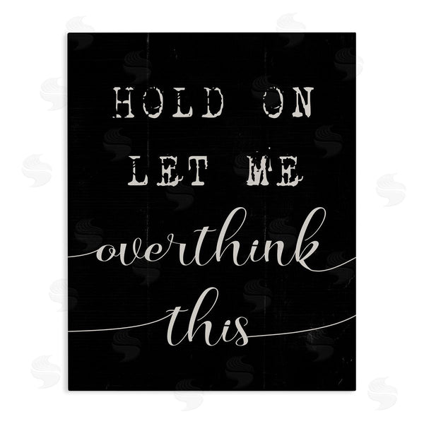stupell industries Stupell Studio | Hold On Let Me Overthink This