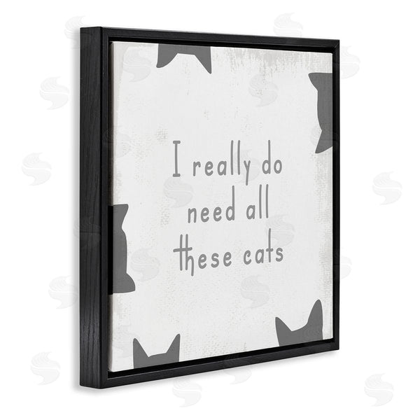 Stupell Industries Stupell Studio | Really Do Need These Cats Phrase Wall Art