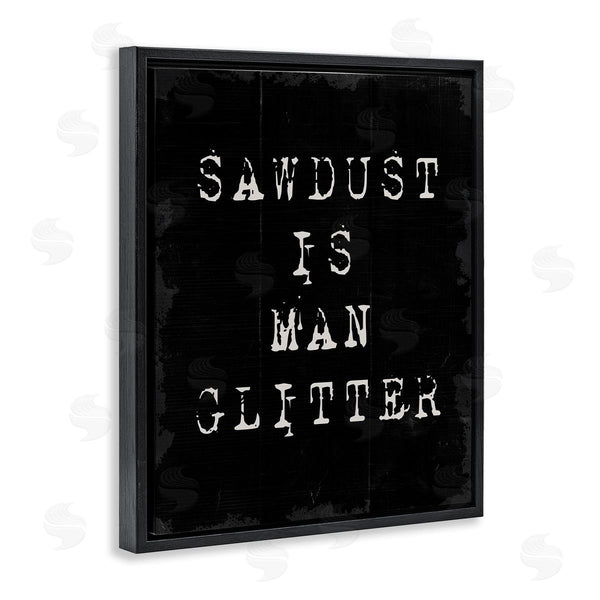 Stupell Industries Stupell Studio | Sawdust Is Man Glitter