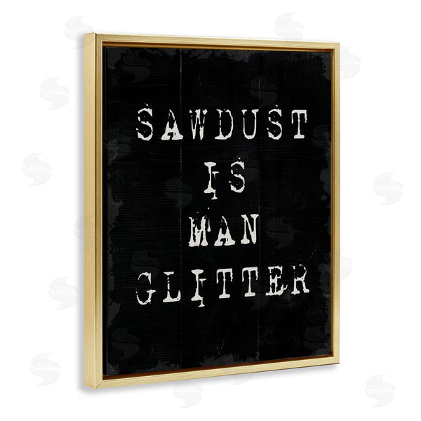 Stupell Industries Stupell Studio | Sawdust Is Man Glitter