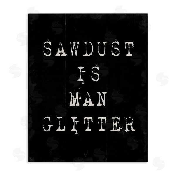 stupell industries Stupell Studio | Sawdust Is Man Glitter