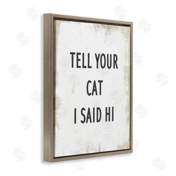 Stupell Industries Stupell Studio | Tell Your Cat I Said Hi Phrase Feline Fun Wall Art