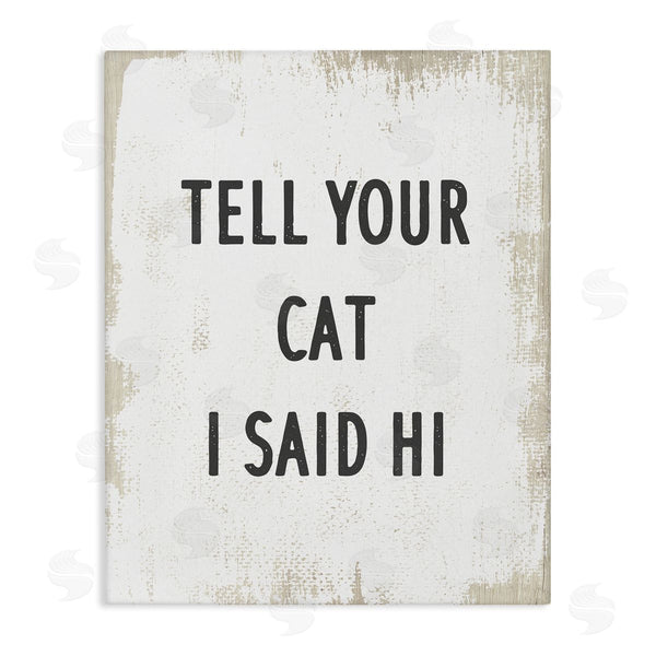 stupell industries Stupell Studio | Tell Your Cat I Said Hi Phrase Feline Fun Wall Art