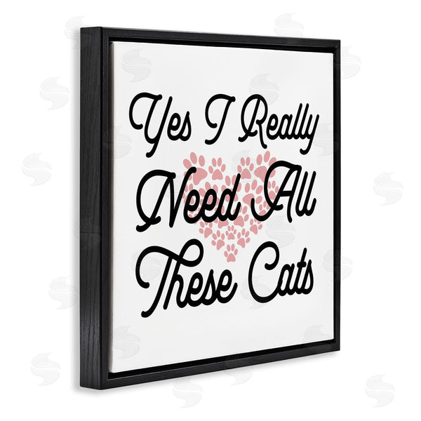 Stupell Industries Stupell Studio | Yes I Need These Cats Funny Pet Wall Art